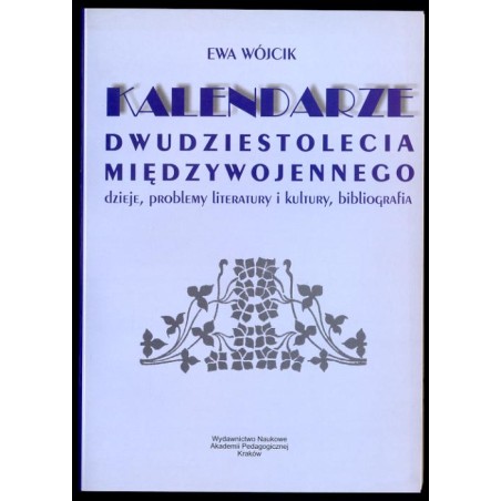 Kalendarze dwudziestolecia międzywojennego (dzieje, problemy literatury i kultury, bibliografia)
