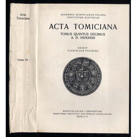 Acta Tomiciana: epistolae, legationes, responsa, actiones, res gestae Serenissimi Principis Sigismundi eius nominis Primi Regis