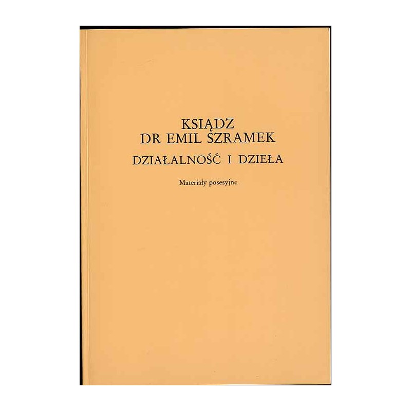 Ksiądz dr [doktor] Emil Szramek. Działalność i dzieła. Materiały posesyjne