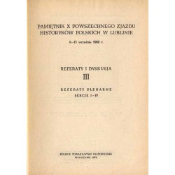Pamiętnik X Powszechnego Zjazdu Historyków Polskich w Lublinie 9-13 września1969 r. Referaty i dyskusja III. Sekcje I-IV