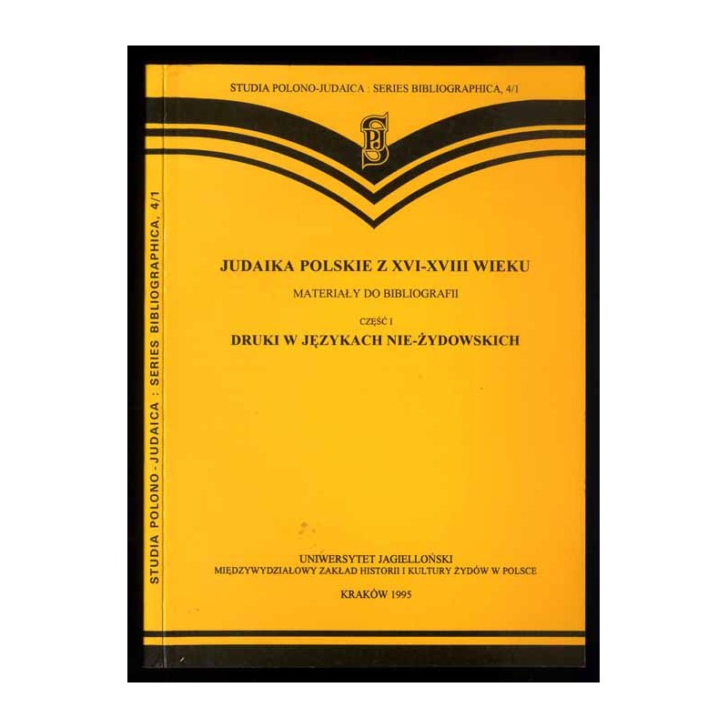 Judaika polskie z XVI-XVIII wieku. Materiały do bibliografii. Cz.1: Druki w językach nie-żydowskich