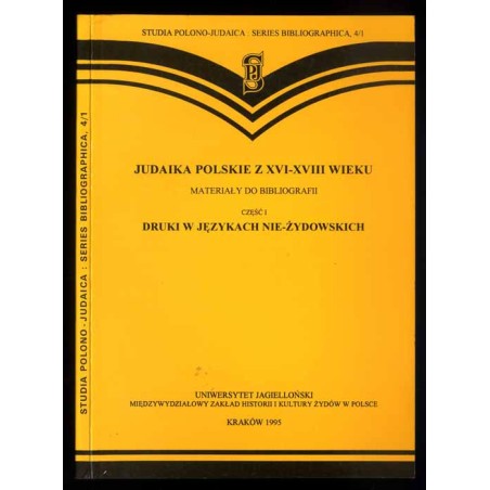 Judaika polskie z XVI-XVIII wieku. Materiały do bibliografii. Cz.1: Druki w językach nie-żydowskich