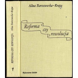 Reforma czy rewolucja. Koncepcje przekształcenia społeczeństwa polskiego w myśli politycznej Wielkiej Emigracji 1832-1863