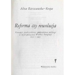 Reforma czy rewolucja. Koncepcje przekształcenia społeczeństwa polskiego w myśli politycznej Wielkiej Emigracji 1832-1863