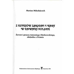 Z dziejów zbrodni i kary w dawnej Polsce. Żywot i proces Antoniego Złotkowskiego, zbójnika z Pcimia