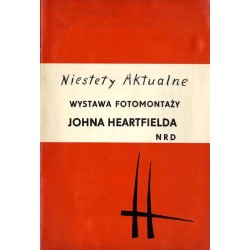 Niestety Aktualne. Wystawa fotomontaży Johna Heartfielda NRD. Marzec 1964