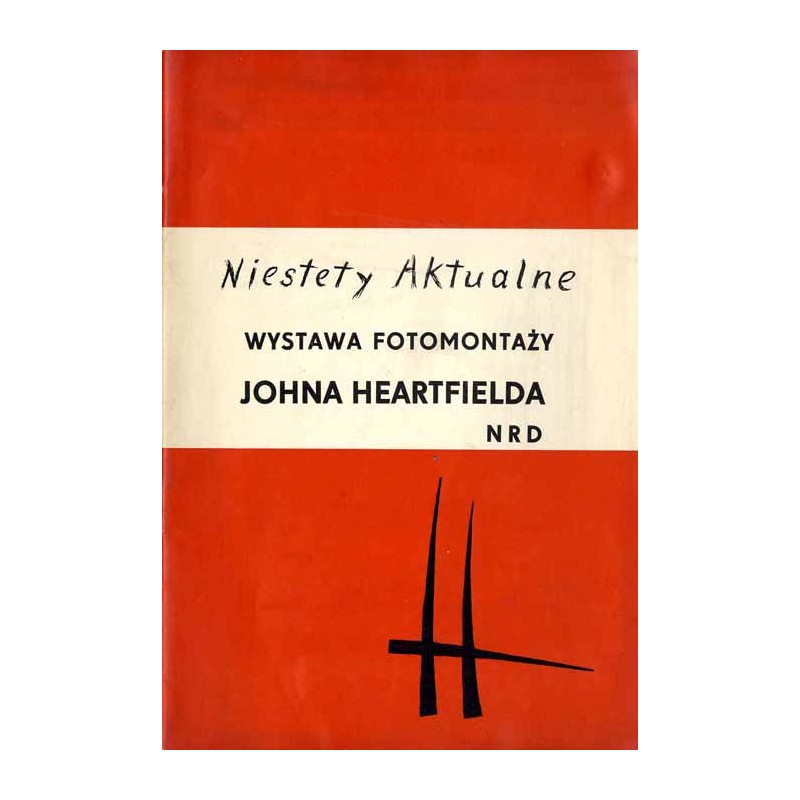 Niestety Aktualne. Wystawa fotomontaży Johna Heartfielda NRD. Marzec 1964