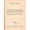 Polskie tradycje demokratyczne. Idea demokracji w ujęciu myślicieli polskich od St. Staszica do St. Witkiewicza