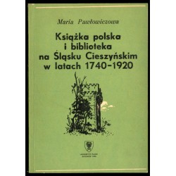 Książka polska i biblioteka na Śląsku Cieszyńskim w latach 1740-1920