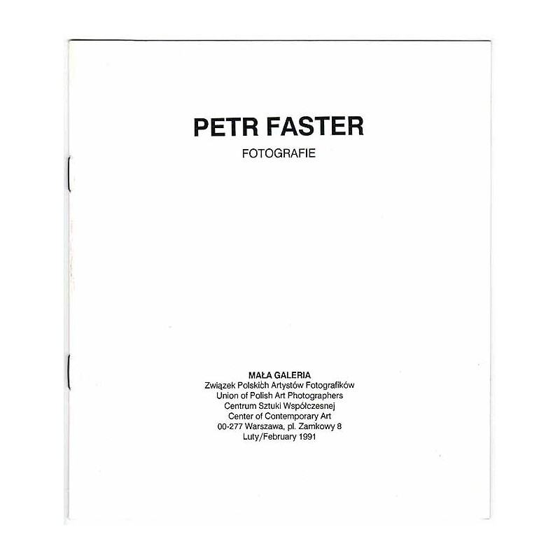 Petr Faster - Fotografie. Mała Galeria, Warszawa, Plac Zamkowy 8, luty 1991