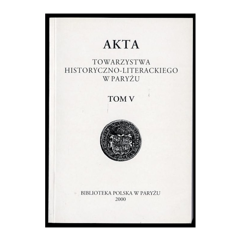 Akta Towarzystwa Historyczno-Literackiego w Paryżu. T.5 (2000)