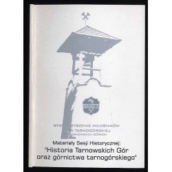 Materiały sesji historycznej. "Historia Tarnowskich Gór oraz górnictwa tarnogórskiego"