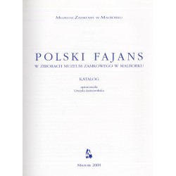 Polski fajans w zbiorach Muzeum Zamkowego w Malborku. Katalog. Polish faience in the collection of the Castle Museum. Catalogue