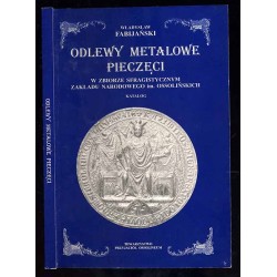 Odlewy metalowe pieczęci w zbiorze sfragistycznym Zakładu Narodowego im. Ossolińskich we Wrocławiu (Katalog)