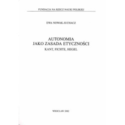 Autonomia jako zasada etyczności - Kant, Fichte, Hegel
