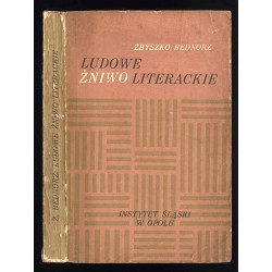 Ludowe żniwo literackie. Pisarstwo ludowe współczesnej Opolszczyzny. Opracowanie i wybór tekstów