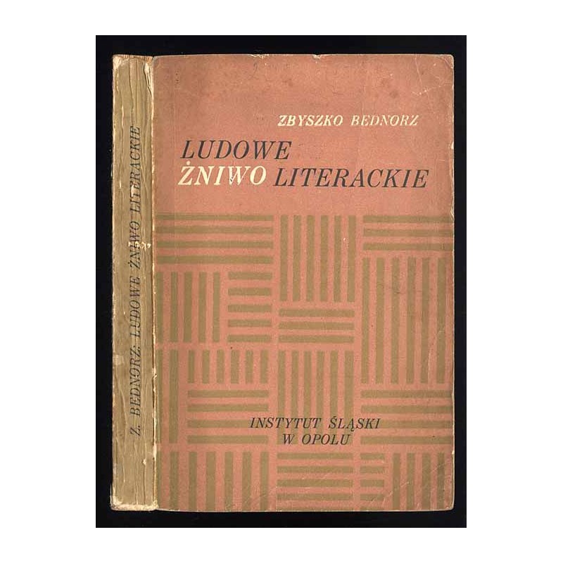 Ludowe żniwo literackie. Pisarstwo ludowe współczesnej Opolszczyzny. Opracowanie i wybór tekstów