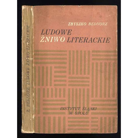 Ludowe żniwo literackie. Pisarstwo ludowe współczesnej Opolszczyzny. Opracowanie i wybór tekstów