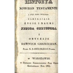Historya Nowego Testamentu z xiąg Pisma Świętego zamykająca życie i nauki Jezusa Chrystusa i obyczaje dawnych chrześcijan. [Cz.