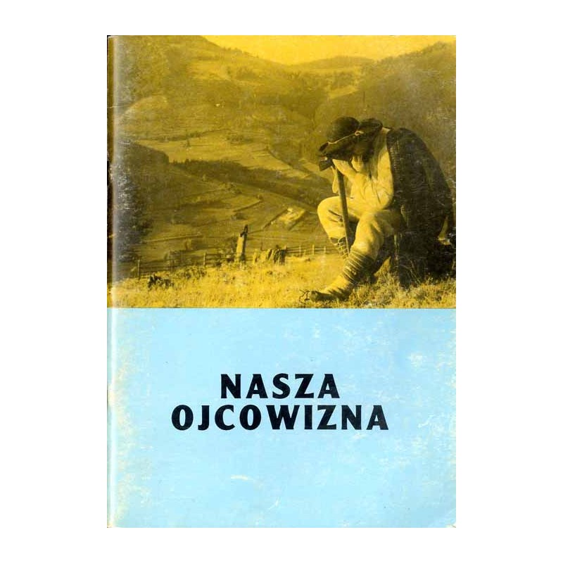Nasza ojcowizna. Jednodniówka na trzydziestolecie Sekcji Folklorystycznej Zarządu Głównego Polskiego Związku Kulturalno-Oświatow