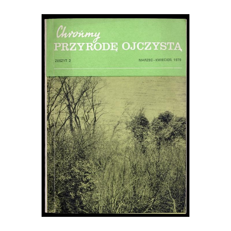 Chrońmy Przyrodę Ojczystą. Organ Państwowej Rady Ochrony Przyrody. Dwumiesięcznik. R.35 (III-IV 1979) z.2