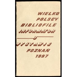 Wielkopolscy bibliofile. Informator o wystawie Poznań, 1997
