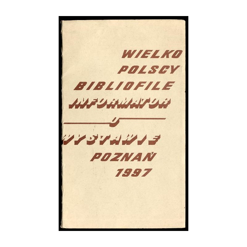 Wielkopolscy bibliofile. Informator o wystawie Poznań, 1997