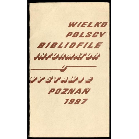 Wielkopolscy bibliofile. Informator o wystawie Poznań, 1997