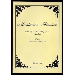 Mickiewicz-Puszkin. Materiały żródłowe i bibliograficzne. Antologia. T.1: Mickiewicz o Puszkinie