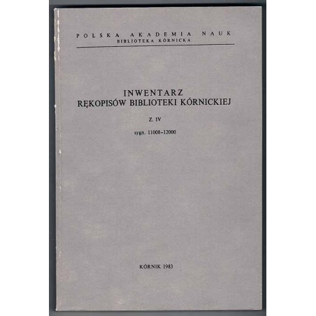Inwentarz rękopisów Biblioteki Kórnickiej. Z.4: Sygn. 11008-12000