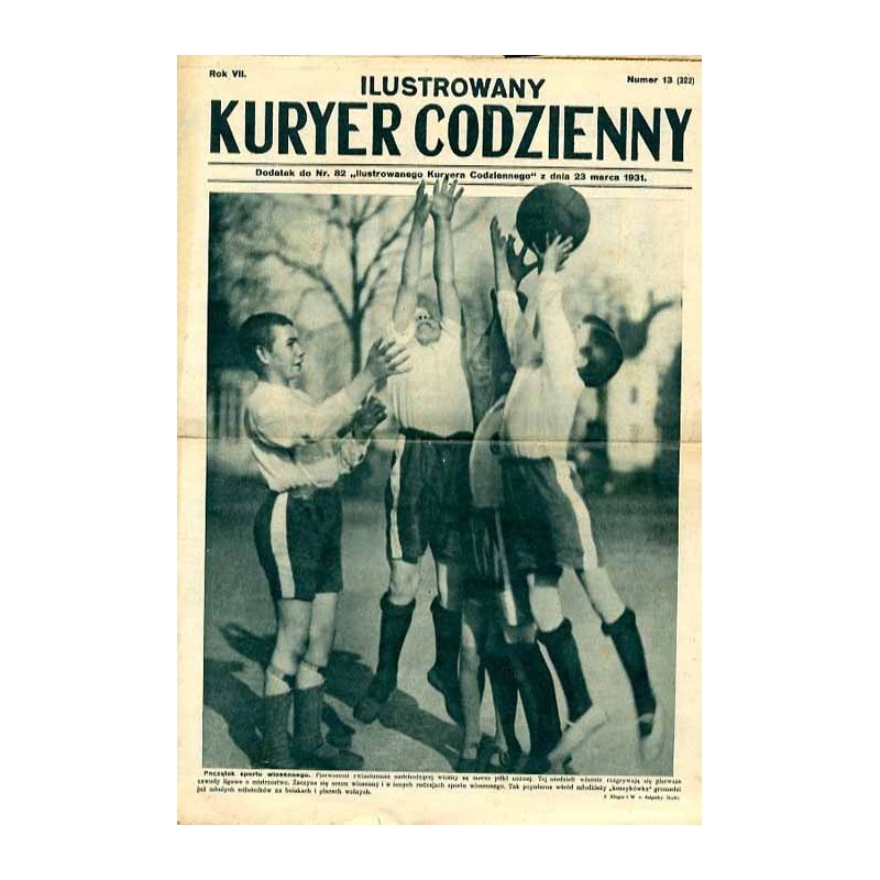 Ilustrowany Kurier Codzienny. Bezpłatny dodatek tygodniowy "Ilustrowanego Kuriera Codziennego" do nr 82. R.7 (1931). Nr 13 (322)