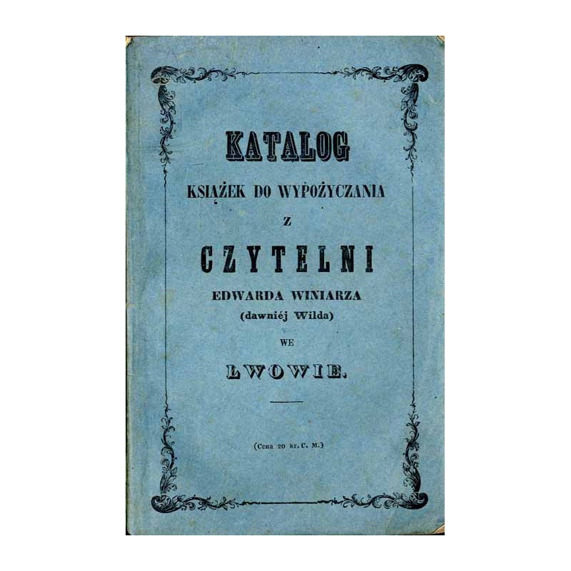 Katalog książek do wypożyczania z Czytelni Edwarda Winiarza (dawniéj Wilda) we Lwowie  Catalog der priv. öffentlichen Leih-Bibl