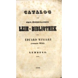 Katalog książek do wypożyczania z Czytelni Edwarda Winiarza (dawniéj Wilda) we Lwowie  Catalog der priv. öffentlichen Leih-Bibl