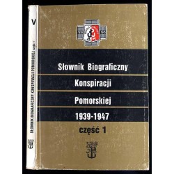 Słownik biograficzny konspiracji pomorskiej 1939-1945. Cz.1