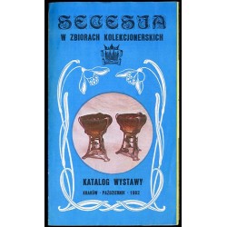 Secesja w zbiorach kolekcjonerskich. Katalog wystawy. Kraków październik 1982