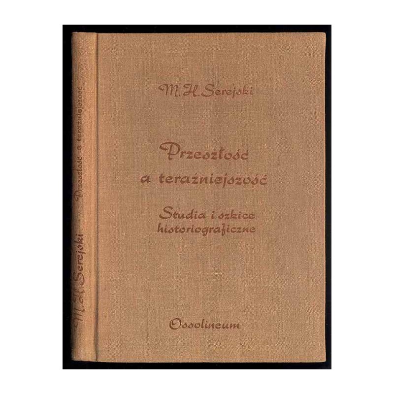 Przeszłość a teraźniejszość. Szkice i studia historiograficzne