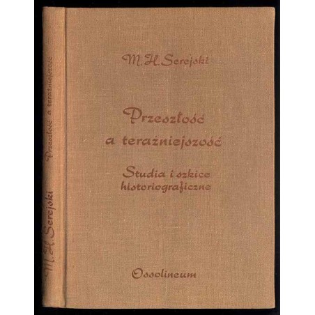 Przeszłość a teraźniejszość. Szkice i studia historiograficzne