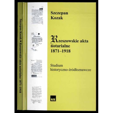 Rzeszowskie akta notarialne 1871-1918. Studium historyczno-źródłoznawcze