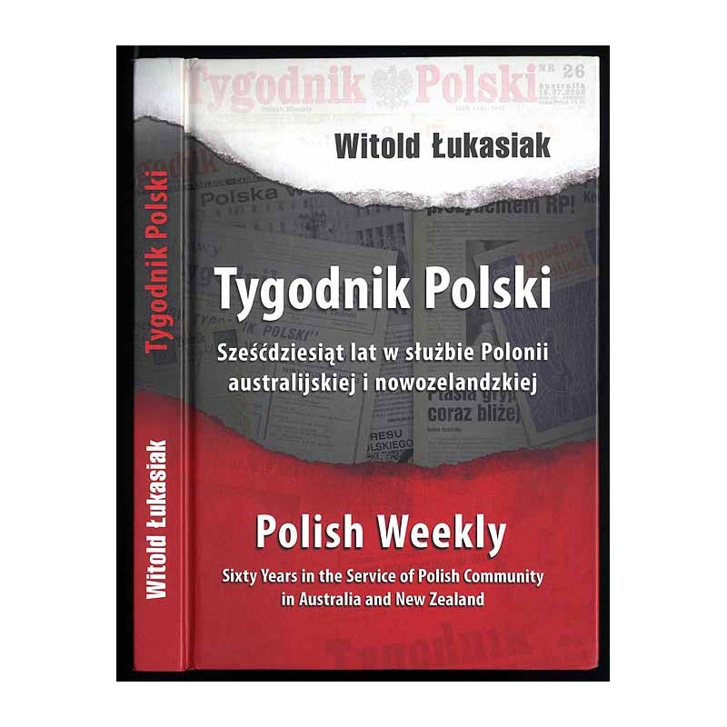 Tygodnik Polski. Sześćdziesiąt lat w służbie Polonii australijskiej i nowozelandzkiej. Polish Weekly - sixty years in the servic