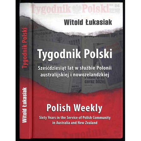 Tygodnik Polski. Sześćdziesiąt lat w służbie Polonii australijskiej i nowozelandzkiej. Polish Weekly - sixty years in the servic