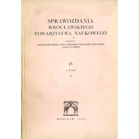 Sprawozdania Wrocławskiego Towarzystwa Naukowego. [Seria] A. Nr 15 (1960)