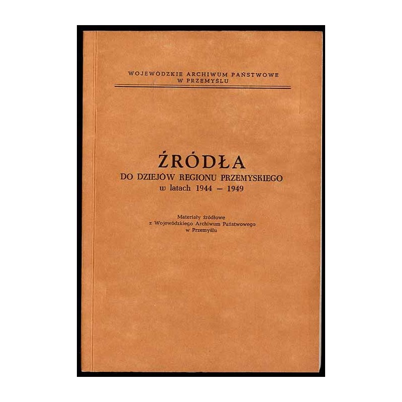 Źródła do dziejów regionu przemyskiego w latach 1944-1949