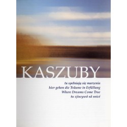 Kaszuby tu spełniają się marzenia [...]