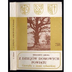 Z dziejów domowych powiatu. Gawęda o ziemi rybnickiej
