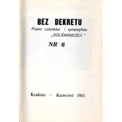 Bez Dekretu. Pismo członków i sympatyków "Solidarności". 1985. Nr 6 (Kwiecień 1985)