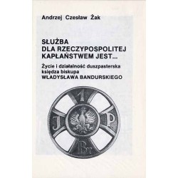 Służba dla Rzeczypospolitej kapłaństwem jest... Życie i działalność duszpasterska księdza biskupa Władysława Bandurskiego