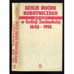 Dzieje ruchu robotniczego w Galicji Zachodniej (1848-1918)