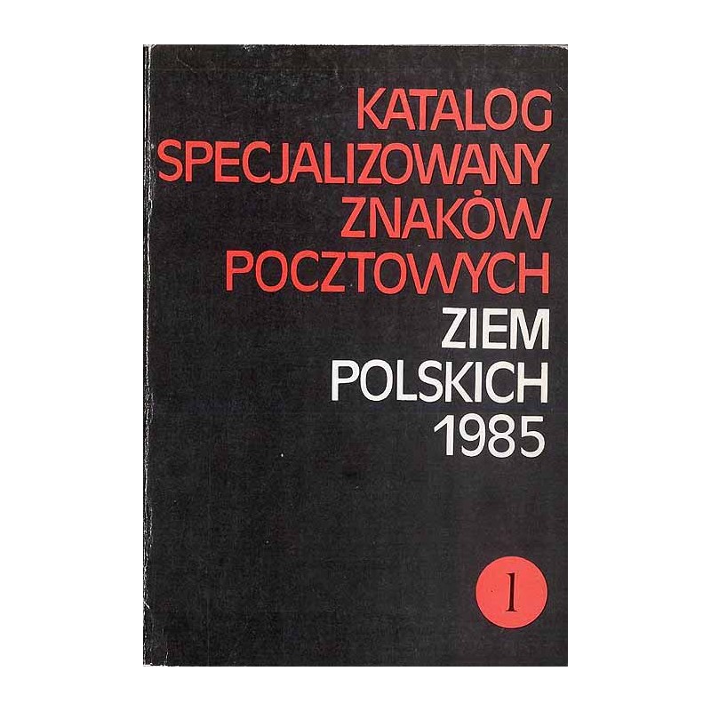 Katalog specjalizowany znaków pocztowych ziem polskich 1985. 2cz. w 2 vol