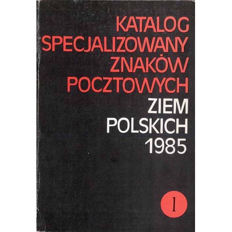 Katalog specjalizowany znaków pocztowych ziem polskich 1985. 2cz. w 2 vol
