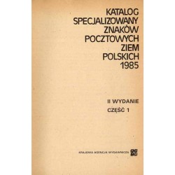 Katalog specjalizowany znaków pocztowych ziem polskich 1985. 2cz. w 2 vol